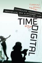 cover of Time and the Digital: Connecting Technology, Aesthetics, and a Process Philosophy of Time