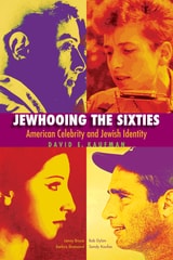 cover of Jewhooing the Sixties: American Celebrity and Jewish Identity—Sandy Koufax, Lenny Bruce, Bob Dylan, and Barbra Streisand