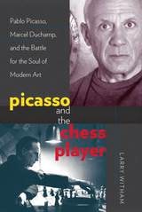 cover of Picasso and the Chess Player: Pablo Picasso, Marcel Duchamp, and the Battle for the Soul of Modern Art