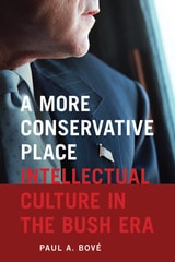 cover of A More Conservative Place: Intellectual Culture in the Bush Era