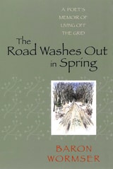 cover of The Road Washes Out in Spring: A Poet’s Memoir of Living Off the Grid