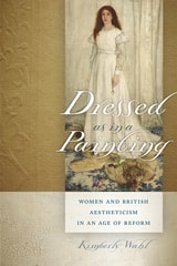 cover of Dressed as in a Painting: Women and British Aestheticism in an Age of Reform