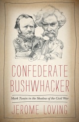 cover of Confederate Bushwhacker: Mark Twain in the Shadow of the Civil War