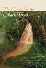 cover of The Quest for the Golden Trout: Environmental Loss and America’s Iconic Fish