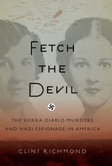cover of Fetch the Devil: The Sierra Diablo Murders and Nazi Espionage in America