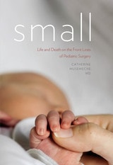 cover of Small: Life and Death on the Front Lines of Pediatric Surgery