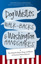 cover of Dog Whistles, Walk-Backs, and Washington Handshakes: Decoding the Jargon, Slang, and Bluster of American Political Speech