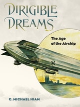 cover of Dirigible Dreams: The Age of the Airship