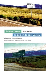 cover of Prison Area, Independence Valley: American Paradoxes in Political Life and Popular Culture