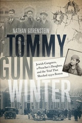 cover of Tommy Gun Winter: Jewish Gangsters, a Preacher's Daughter, and the Trial That Shocked 1930s Boston