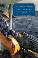 cover of Capturing the Commons: Devising Institutions to Manage the Maine Lobster Industry