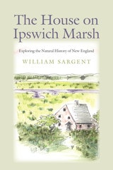 cover of The House on Ipswich Marsh: Exploring the Natural History of New England