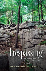 cover of Trespassing: An Inquiry into the Private Ownership of Land