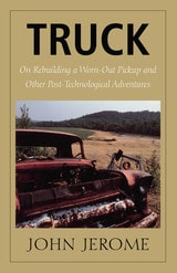 cover of Truck: On Rebuilding a Worn-Out Pickup and Other Post-Technological Adventures