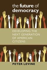 cover of The Future of Democracy: Developing the Next Generation of American Citizens