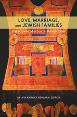 cover of Love, Marriage, and Jewish Families: Paradoxes of a Social Revolution