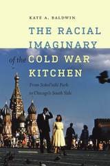 cover of The Racial Imaginary of the Cold War Kitchen: From Sokol’niki Park to Chicago’s South Side