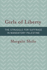 cover of Girls of Liberty: The Struggle for Suffrage in Mandatory Palestine