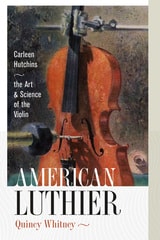 cover of American Luthier: Carleen Hutchins—the Art and Science of the Violin