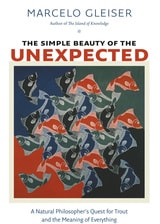 cover of The Simple Beauty of the Unexpected: A Natural Philosopher’s Quest for Trout and the Meaning of Everything