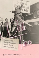 cover of Wilde Times: Patricia Wilde, George Balanchine, and the Rise of New York City Ballet