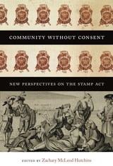 cover of Community without Consent: New Perspectives on the Stamp Act