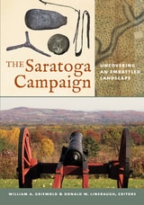 cover of The Saratoga Campaign: Uncovering an Embattled Landscape