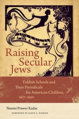 cover of Raising Secular Jews: Yiddish Schools and Their Periodicals for American Children, 1917–1950