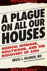cover of A Plague on All Our Houses: Medical Intrigue, Hollywood, and the Discovery of AIDS