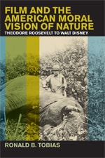 cover of Film and the American Moral Vision of Nature: Theodore Roosevelt to Walt Disney