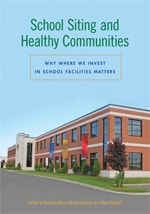 cover of School Siting and Healthy Communities: Why Where We Invest in School Facilities Matters