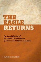 cover of The Eagle Returns: The Legal History of the Grand Traverse Band of Ottawa and Chippewa Indians