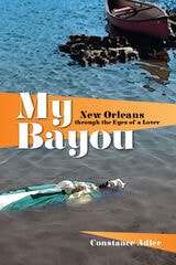 cover of My Bayou: New Orleans through the Eyes of a Lover