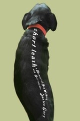 cover of Short Leash: A Memoir of Dog Walking and Deliverance