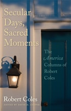 cover of Secular Days, Sacred Moments: The America Columns of Robert Coles