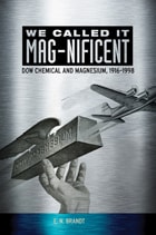 cover of We Called it MAG-nificent: Dow Chemical and Magnesium, 1916-1998