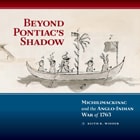 cover of Beyond Pontiac's Shadow: Michilimackinac and the Anglo-Indian War of 1763
