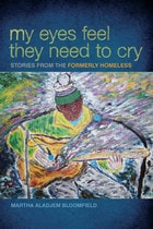 cover of My Eyes Feel They Need to Cry: Stories from the Formerly Homeless