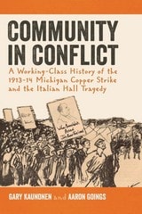 cover of Community in Conflict: A Working-class History of the 1913-14 Michigan Copper Strike and the Italian Hall Tragedy