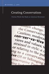 cover of Creating Conservatism: Postwar Words that Made an American Movement