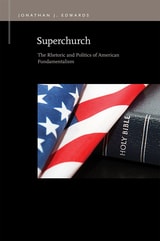 cover of Superchurch: The Rhetoric and Politics of American Fundamentalism