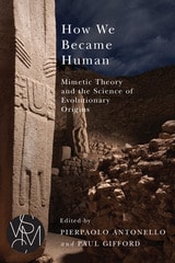 cover of How We Became Human: Mimetic Theory and the Science of Evolutionary Origins