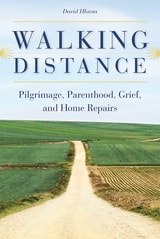 cover of Walking Distance: Pilgrimage, Parenthood, Grief, and Home Repairs