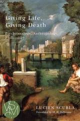 cover of Giving Life, Giving Death: Psychoanalysis, Anthropology, Philosophy