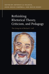 cover of Rethinking Rhetorical Theory, Criticism, and Pedagogy: The Living Art of Michael C. Leff