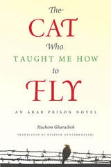 cover of The Cat Who Taught Me How to Fly: An Arab Prison Novel