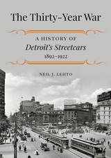 cover of The Thirty-Year War: A History of Detroit's Streetcars, 1892–1922