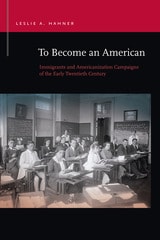 cover of To Become an American: Immigrants and Americanization Campaigns of the Early Twentieth Century