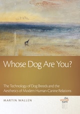 cover of Whose Dog Are You?: The Technology of Dog Breeds and The Aesthetics of Modern Human-Canine Relations