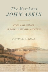 cover of The Merchant John Askin: Furs and Empire at British Michilimackinac